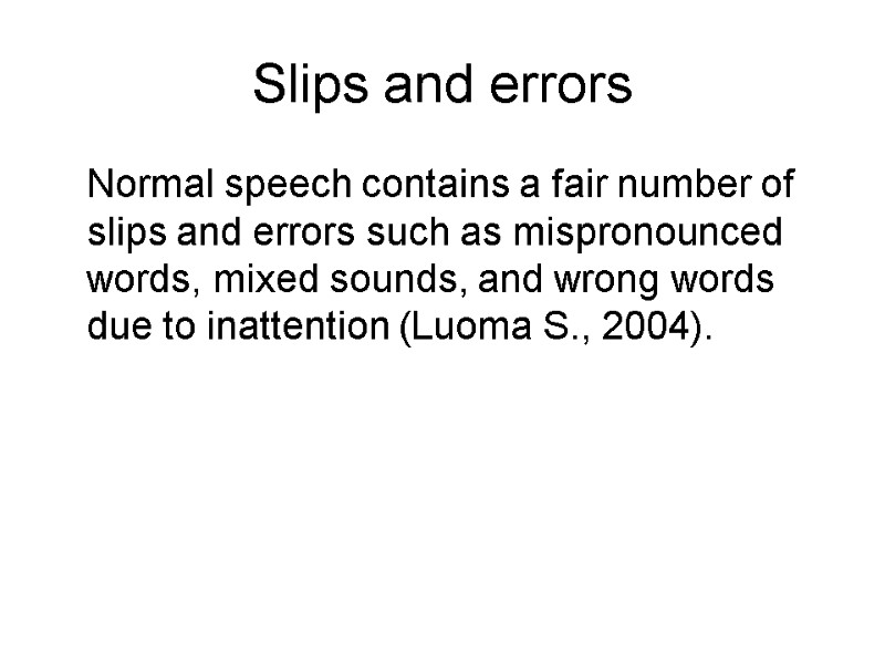 Slips and errors  Normal speech contains a fair number of slips and errors